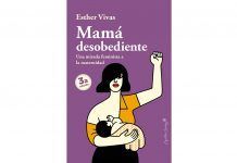Mama desobediente. Una mirada feminista a la maternidad Mama desobediente. Una mirada feminista a la maternidad