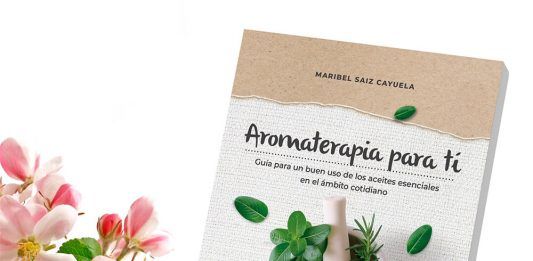 Aceites esenciales para mejorar la salud: nuevo libro Aromaterapia para tí