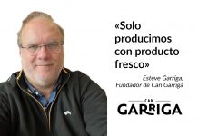 Esteve Garriga: «Mantenir la frescor de la matèria primera genera un producte final millor» Esteve Garriga Can Garriga